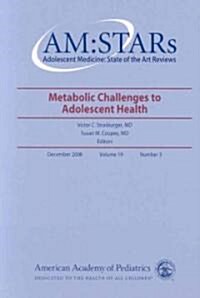 Am: Stars Metabolic Challenges to Adolescent Health: Adolescent Medicine: State of the Art Reviews, Vol. 19, No. 3 (Paperback, Volume 19 Numbe)