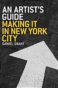 An Artists Guide: Making It in New York City (Paperback)
