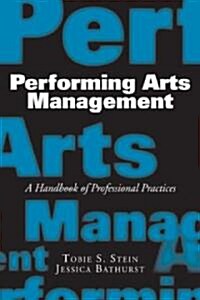 Performing Arts Management: A Handbook of Professional Practices (Paperback)