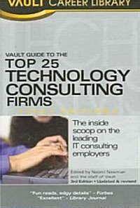 Vault Guide to the Top 25 Technology Consulting Firms 2007 (Paperback)