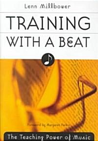 Training with a Beat: The Teaching Power of Music (Hardcover)