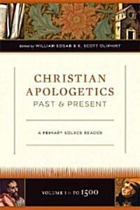 Christian Apologetics Past and Present (Volume 1, to 1500): A Primary Source Reader (Hardcover)