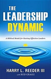 The Leadership Dynamic: A Biblical Model for Raising Effective Leaders (Paperback)