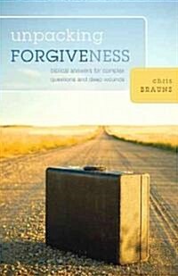 Unpacking Forgiveness: Biblical Answers for Complex Questions and Deep Wounds (Paperback)