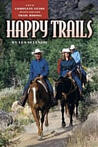 Happy Trails: Your Complete Guide to Fun and Safe Trail Riding (Paperback)