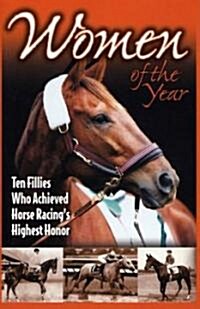 Women of the Year: Ten Fillies Who Achieved Horse Racings Highest Honor (Hardcover)