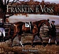 The Sporting Art Of Franklin B. Voss (Hardcover)