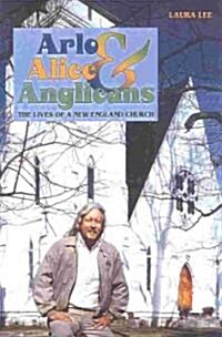 Arlo, Alice, and Anglicians: The Lives of a New England Church (Paperback)