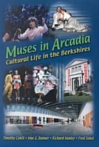 Muses in Arcadia: Cultural Life in the Berkshires (Paperback)