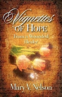 Vignettes of Hope from a Wounded Healer (Paperback)