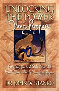 Unlocking the Power of Your Purpose (Paperback)