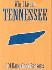 Why I Live in Tennessee: 101 Dang Good Reasons (Hardcover)