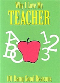 Why I Love My Teacher: 101 Dang Good Reasons (Hardcover)