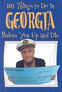 101 Things to Do in Georgia Before You Up and Die (Hardcover)