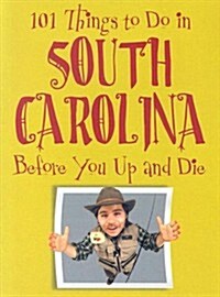 101 Things to Do in South Carolina Before You Up and Die (Hardcover)