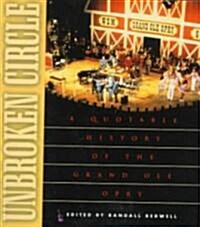 Unbroken Circle: A Quotable History of the Grand OLE Opry (Paperback)