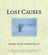 Lost Causes: The Romantic Attraction of Defeated Yet Unvanquished Men & Movements (Paperback)