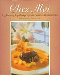 Chez Moi: Lightening Up Recipes from Famous Restaurants (Paperback)