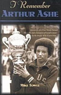 [중고] I Remember Arthur Ashe: Memories of a True Tennis Pioneer and Champion of Social Causes by the People Who Knew Him                                (Hardcover)
