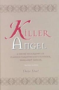 Killer Angel: A Short Biography of Planned Parenthoods Founder, Margaret Sanger (Paperback, Revised)
