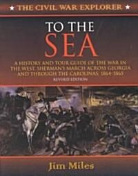 To the Sea: A History and Tour Guide of the War in the West, Shermans March Across Georgia and Through the Carolinas, 1864-1865 (Paperback, English and 196)