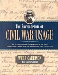 The Encyclopedia of Civil War Usage: An Illustrated Compendium of the Everyday Language of Soldiers and Civilians (Paperback)