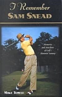 I Remember Sam Snead: Memories and Anecdotes (Hardcover)