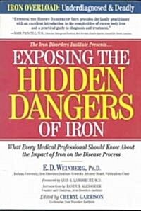 Exposing the Hidden Dangers of Iron: What Every Medical Professional Should Know about the Impact of Iron on the Disease Process (Paperback)