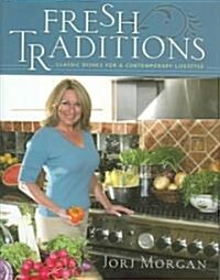 Fresh Traditions: Classic Dishes for a Contemporary Lifestyle (Hardcover)