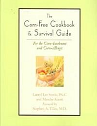 The Corn-Free Cookbook & Survival Guide: For the Corn-Intolerant and Corn-Allergic (Paperback)