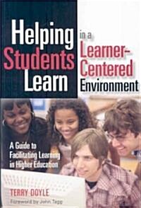Helping Students Learn in a Learner-Centered Environment: A Guide to Facilitating Learning in Higher Education (Paperback)
