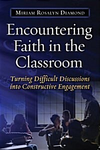 Encountering Faith in the Classroom: Turning Difficult Discussions Into Constructive Engagement (Paperback)