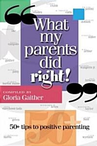 What My Parents Did Right!: 50 Tips to Positive Parenting (Paperback, Original)
