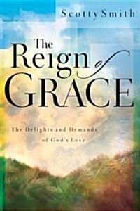 The Reign of Grace: The Delights and Demands of Gods Love (Paperback)