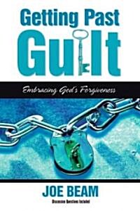 Getting Past Guilt: Embracing Gods Forgiveness (Paperback, Original)