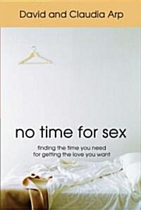 No Time for Sex: Finding the Time You Need for Getting the Love You Want (Paperback)