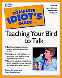 The Complete Idiots Guide Teaching Your Bird to Talk (Paperback)
