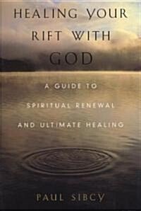 Healing Your Rift with God: A Guide to Spiritual Renewal and Ultimate Healing (Paperback, Original)