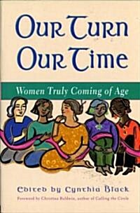 Our Turn Our Time: Women Truly Coming of Age (Paperback, Original)