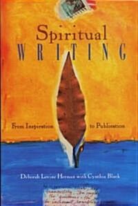 Spiritual Writing: From Inspiration to Publication (Paperback, Original)