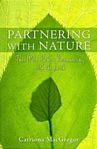 Partnering with Nature: The Wild Path to Reconnecting with the Earth (Paperback)