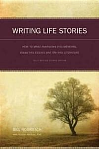 Writing Life Stories: How to Make Memories Into Memoirs, Ideas Into Essays and Life Into Literature (Paperback, 2, Revised)