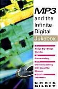 MP3 and the Infinite Digital Jukebox: A Step-By-Step Guide to Accessing and Downloading CD-Quality Music from the Internet (Paperback)