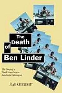 The Death of Ben Linder: The Story of a North American in Sandinista Nicaragua (Paperback)