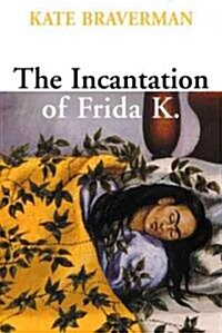 Incantation of Frida K. (Paperback, Revised)