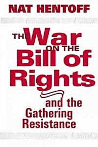 The War on the Bill of Rights-And the Gathering Resistance (Hardcover)