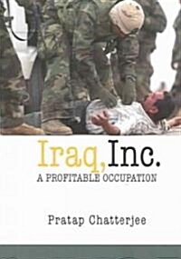 Iraq, Inc.: A Profitable Occupation (Paperback)