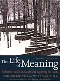 The Life of Meaning: Reflections on Faith, Doubt, and Repairing the World (Paperback)