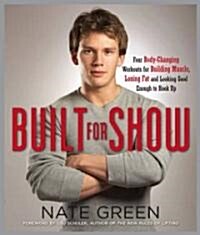 Built for Show: Four Body-Changing Workouts for Building Muscle, Losing Fat, Andlooking Good Eno Ugh to Hook Up (Paperback)