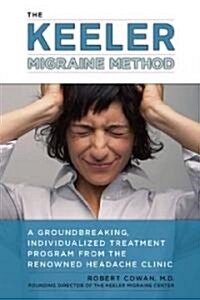The Keeler Migraine Method: A Groundbreaking, Individualized Treatment Program from the Renowned Headache Clinic (Paperback)